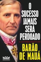 Livro - O sucesso jamais será perdoado - A autobiografia do Barão de Mauá