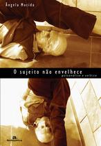Livro - O sujeito não envelhece - Psicanálise e velhice Livro - O sujeito não envelhece - Psicanálise e velhice