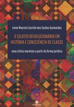 Livro - O sujeito revolucionário em história e consciência de classe Livro - O sujeito revolucionário em história e consciência de classe