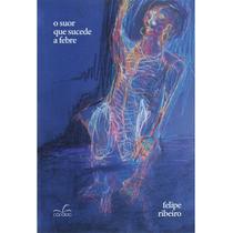 Livro - O suor que sucede a febre Livro - O suor que sucede a febre