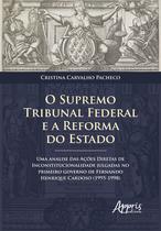 Livro - O supremo tribunal federal e a reforma do estado: uma análise das ações diretas de inconstitucionalidade julgadas no primeiro governo de fernando henrique cardoso (1995-1998)