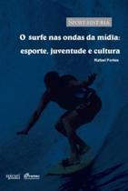 Livro O Surfe nas Ondas da Mídia: Análise da relação entre surfe, mídia e cultura - Editora Apicuri