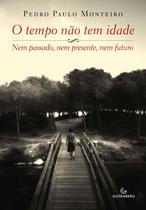 Livro - O tempo não tem idade - Nem passado, nem presente, nem futuro Livro - O tempo não tem idade - Nem passado, nem presente, nem futuro