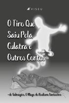 Livro - O tiro que saiu pela culatra e outros contos de Valmágico, O Mago do Realismo Fantástico - Viseu