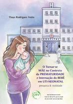Livro - O tornarse mãe no contexto da prematuridade e internação do bebê em utineonatal