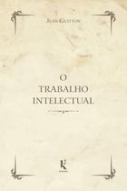 Livro - O Trabalho Intelectual - Conselhos para os que estudam e para os que escrevem Livro - O Trabalho Intelectual - Conselhos para os que estudam e para os que escrevem
