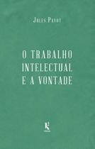 Livro - O Trabalho Intelectual E A Vontade - Continuação De “a Educação Da Vontade” Livro - O Trabalho Intelectual E A Vontade - Continuação De “a Educação Da Vontade”