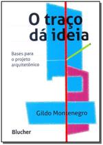 Livro - O traço dá Ideia - Bases para o Projeto Arquitetônico - Montenegro - Edgard Blucher