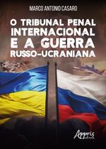 Livro - O Tribunal Penal Internacional e a Guerra Russo-Ucraniana