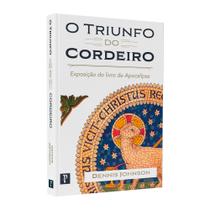 Livro O Triunfo Do Cordeiro Dennis Johson Exposição Do Livro De Apocalipse