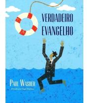 Livro O verdadeiro Evangelho, de Washer, Paul. Editora Missã Livro O verdadeiro Evangelho, de Washer, Paul. Editora Missã
