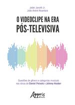 Livro - O videoclipe na era pós-televisiva: questões de gênero e categorias musicais nas obras de daniel peixoto e johnny hooker Livro - O videoclipe na era pós-televisiva: questões de gênero e categorias musicais nas obras de daniel peixoto e johnny hooker