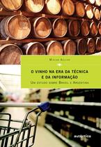 Livro - O vinho na era da técnica e da informação - Um estudo sobre Brasil e Argentina