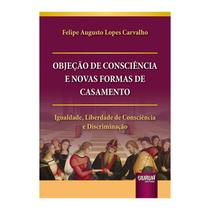 Livro Objeção de Consciência e Novas Formas de Casamento - Carvalho - Juruá