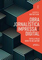 Livro - Obra Jornalística Impressa e Digital - Tutela pelo Direito de Autor - 1ª Ed - 2024