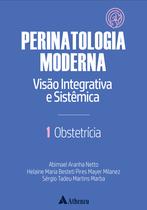 Livro - Obstetrícia - Perinatologia Moderna: visão integrativa e sistêmica - vol. 1