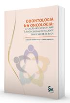 Livro Odontologia na Oncologia Atenção Interdisciplinar à Saúde Bucal do Paciente com Câncer de Boca, 1ª Edição 2023