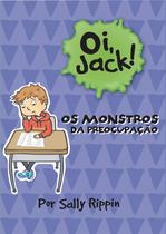 Livro - Oi, Jack - Os Monstros Da Preocupação