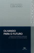 Livro - Olhando para o futuro - Prospectivas teológicas e pastorais do cristianismo na América Latina Livro - Olhando para o futuro - Prospectivas teológicas e pastorais do cristianismo na América Latina