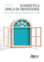 Livro - Olhando pela janela da universidade: oportunidades e desafios na produção de conhecimento Livro - Olhando pela janela da universidade: oportunidades e desafios na produção de conhecimento