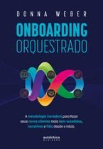 Livro - Onboarding orquestrado: A metodologia inovadora para fazer seus novos clientes mais bem-sucedidos, lucrativos e fiéis desde o início