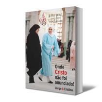 Livro ONDE CRISTO NÃO FOI ANUNCIADO Livro ONDE CRISTO NÃO FOI ANUNCIADO