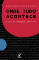 Livro - Onde tudo acontece: cultura e psicanálise no século XXI