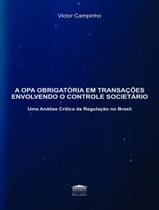 Livro - Opa Obrigatoria Em Transacoes Envolvendo O Controle Societario - Uma Analise Critica Da Regulacao No Brasil,A
