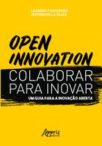 Livro - Open innovation. colaborar para inovar. um guia para a inovação aberta