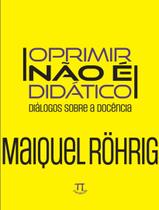 Livro - Oprimir Nao E Didatico - Dialogos Sobre A Docencia - PARABOLA