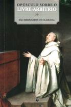 Livro - Opúsculo Sobre o Livre-Arbítrio Livro - Opúsculo Sobre o Livre-Arbítrio