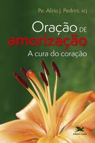 Livro - Oração de amorização - A cura do coração Livro - Oração de amorização - A cura do coração