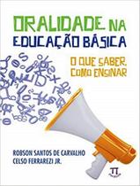 Livro - Oralidade Na Educacao Basica. O Que Saber, Como Ensinar