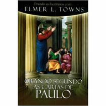 Livro Orando Segundo As Cartas De Paulo Elmer L. Towns