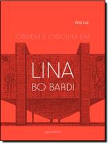 Livro - Ordem E Origem Em Lina Bo Bardi - Volume 1