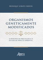 Livro - Organismos geneticamente modificados : o princípio da precaução e o estudo de impacto ambiental Livro - Organismos geneticamente modificados : o princípio da precaução e o estudo de impacto ambiental