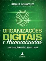 Livro - Organizacoes Digitais E Humanizadas - A Integracao Possivel E Necessaria