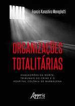 Livro - Organizações totalitárias: esquadrões da morte, tribunais do crime e o hospital colônia de barbacena