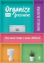 Livro - Organize sem frescuras - Com menos tempo e menos dinheiro