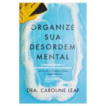 Livro: Organize Sua Desordem Mental Caroline Leaf Dra. - HÁBITO