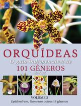Livro - Orquídeas: O guia indispensável de 101 gêneros de A a Z - Volume 3