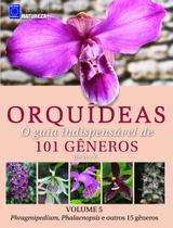 Livro - Orquídeas - O guia indispensável de 101 gêneros de A a Z - Volume 5