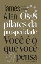 Livro Os 8 pilares da prosperidade Você é o que você pensa James Allen