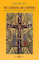 Livro - Os amigos do Esposo: Por uma visão renovada do celibato sacerdotal Livro - Os amigos do Esposo: Por uma visão renovada do celibato sacerdotal