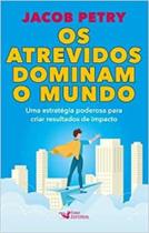 Livro Os Atrevidos Dominam o Mundo Jacob Petry Livro Os Atrevidos Dominam o Mundo Jacob Petry