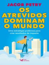 Livro - Os atrevidos dominam o mundo - Uma estratégia poderosa para criar resultados de impacto Livro - Os atrevidos dominam o mundo - Uma estratégia poderosa para criar resultados de impacto