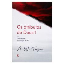 Livro: Os Atributos de Deus | A.W. Tozer -