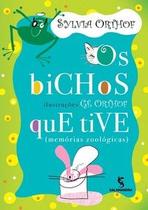 Livro Os Bichos Que Tive - Silvia Orthof