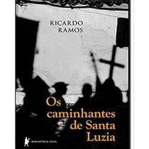 Livro Os Caminhantes de Santa Luzia - Conto Brasileiro Profundo e Impactante - Biblioteca Azul