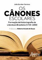 Livro - Os cânones escolares: formação da historiografia da literatura brasileira (1759-1890)